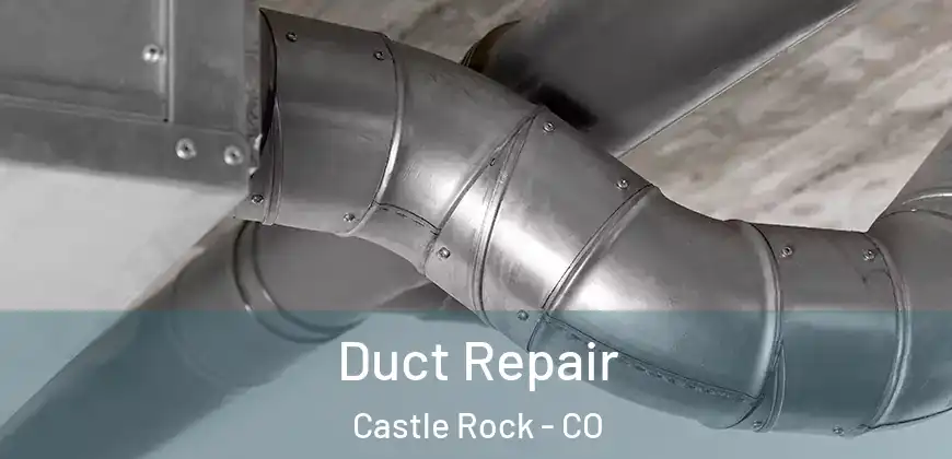 Duct Repair Castle Rock - CO