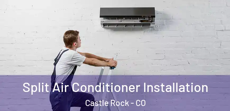 Split Air Conditioner Installation Castle Rock - CO